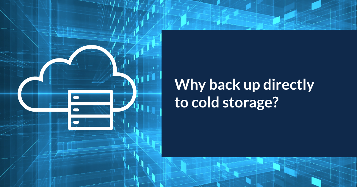 Why back up directly to cold storage? Druva