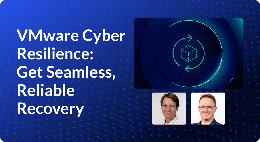 Modern Cyber Resilience for VMware: Clean Recovery Without the Guesswork