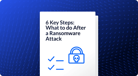 What to Do After A Ransomware Attack: 6 Key Steps