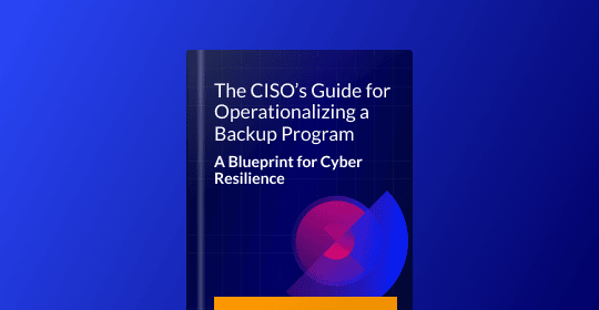 The CISO’s Guide for Operationalizing a Backup Program