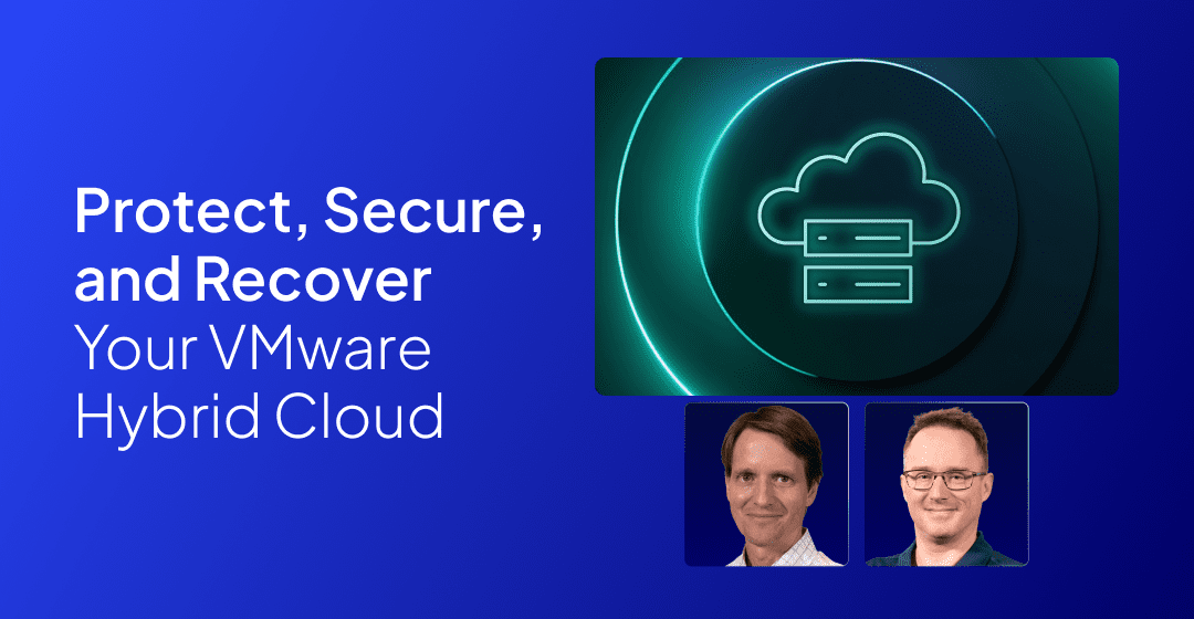 Protect, Secure, and Recover Your VMware Hybrid Cloud