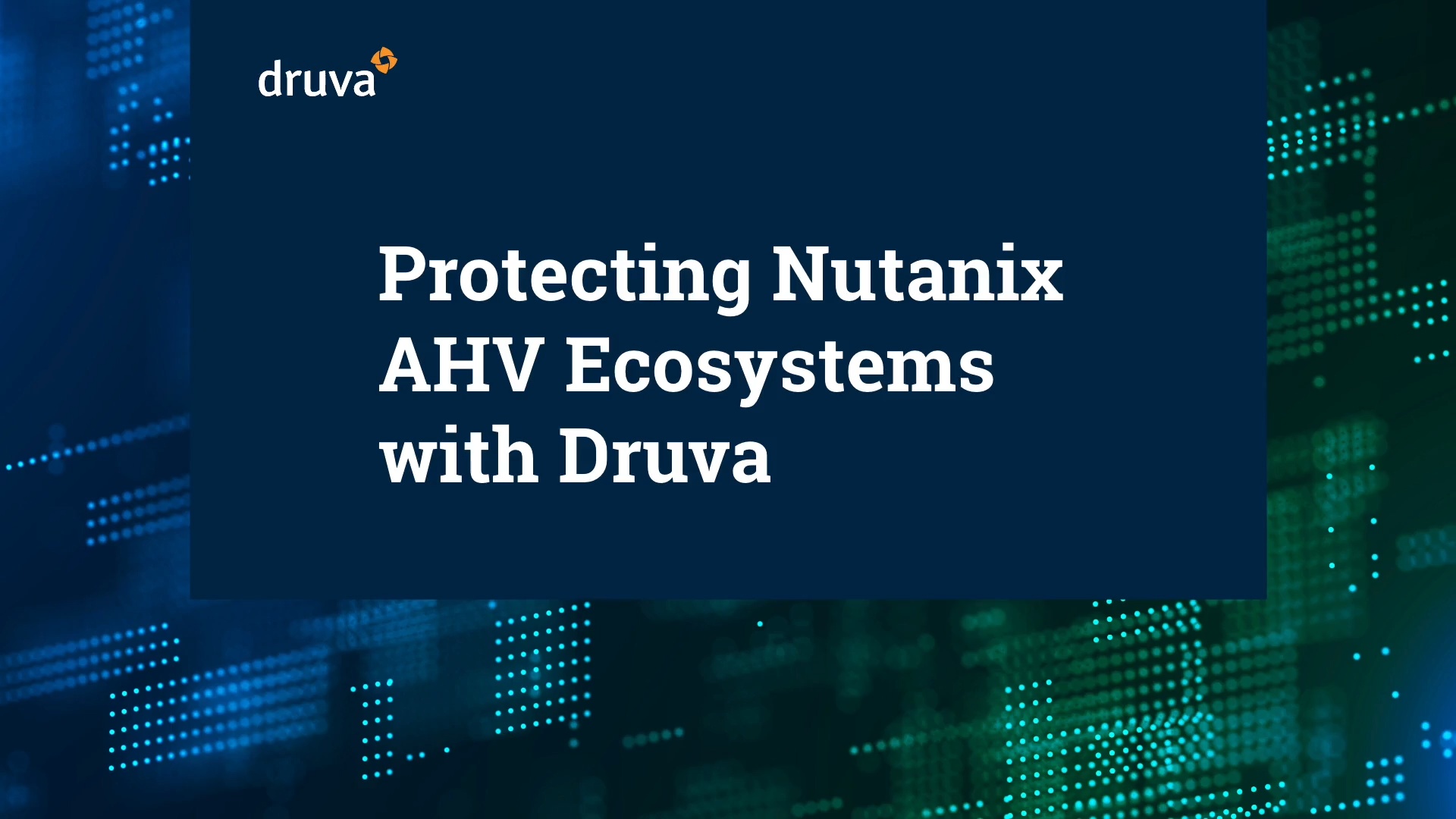 Protecting Nutanix AHV Ecosystems with Druva